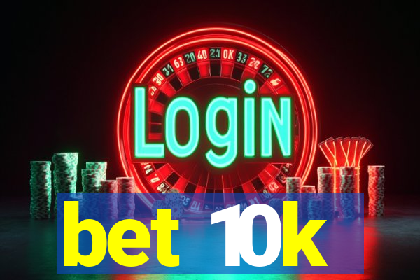 bet 10k